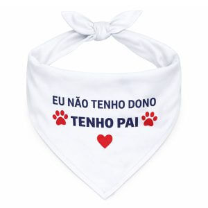 Bandana Para Pets Eu Não Tenho Dono Tenho Pai