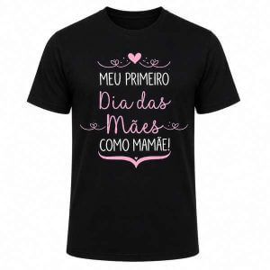 Blusa Personalizada Meu Primeiro Dia das Mães